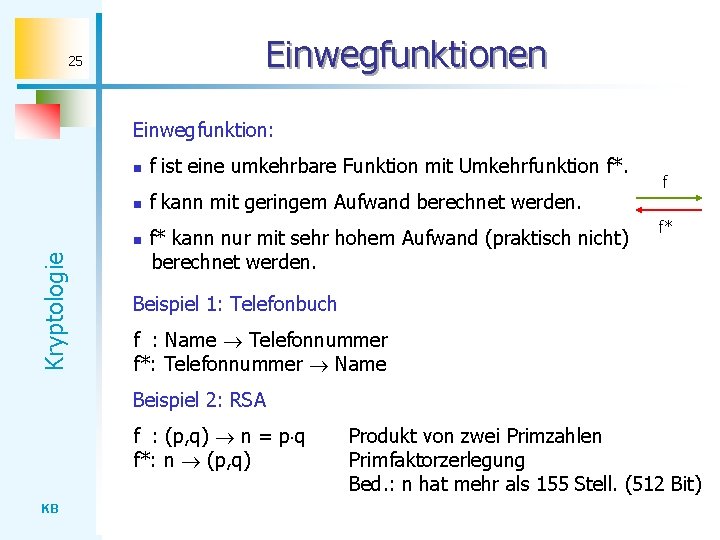 Einwegfunktionen 25 Einwegfunktion: n f ist eine umkehrbare Funktion mit Umkehrfunktion f*. n f