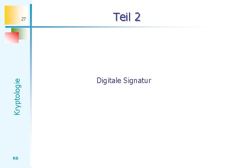 Kryptologie 27 KB Teil 2 Digitale Signatur 