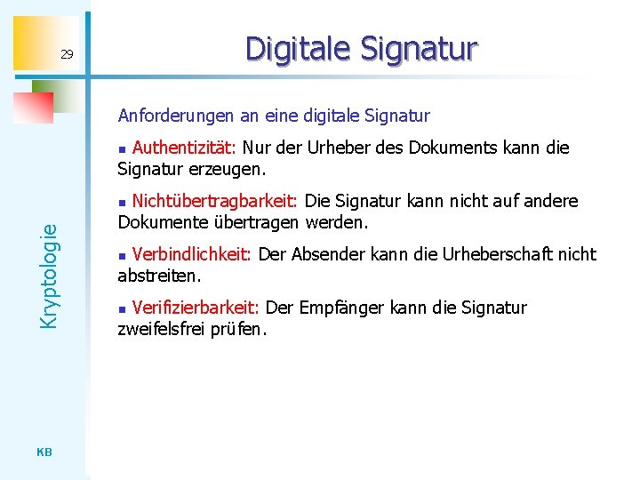 Digitale Signatur 29 Anforderungen an eine digitale Signatur Authentizität: Nur der Urheber des Dokuments