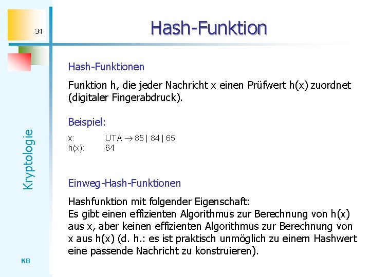 Hash-Funktion 34 Hash-Funktionen Funktion h, die jeder Nachricht x einen Prüfwert h(x) zuordnet (digitaler