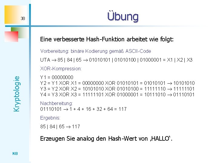 Übung 38 Eine verbesserte Hash-Funktion arbeitet wie folgt: Vorbereitung: binäre Kodierung gemäß ASCII-Code UTA