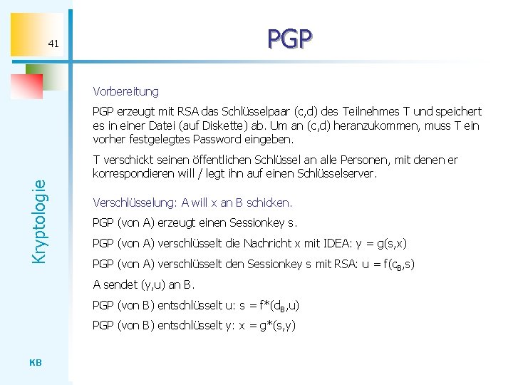 PGP 41 Vorbereitung PGP erzeugt mit RSA das Schlüsselpaar (c, d) des Teilnehmes T