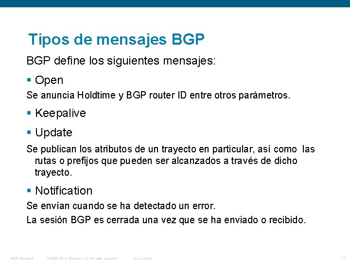 Tipos de mensajes BGP define los siguientes mensajes: Open Se anuncia Holdtime y BGP
