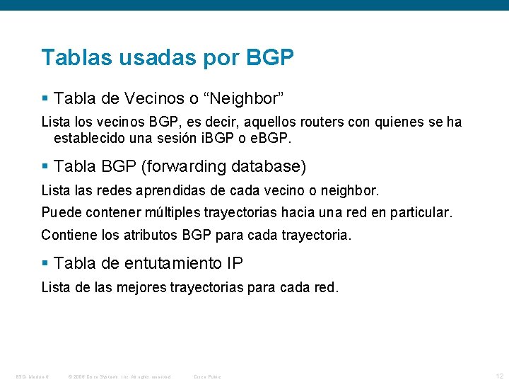 Tablas usadas por BGP Tabla de Vecinos o “Neighbor” Lista los vecinos BGP, es