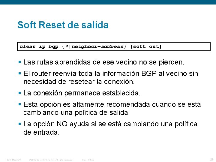 Soft Reset de salida Router# clear ip bgp {*|neighbor-address} [soft out] Las rutas aprendidas