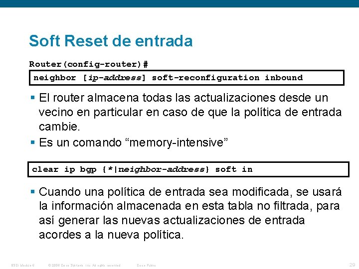 Soft Reset de entrada Router(config-router)# neighbor [ip-address] soft-reconfiguration inbound El router almacena todas las