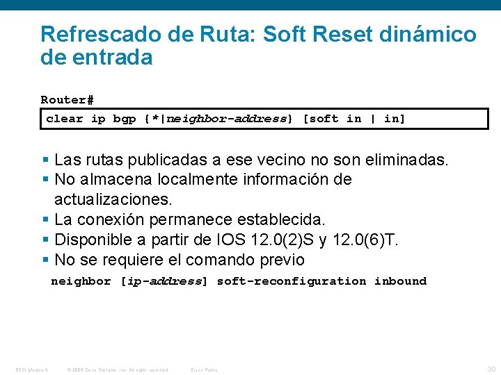 Refrescado de Ruta: Soft Reset dinámico de entrada Router# clear ip bgp {*|neighbor-address} [soft