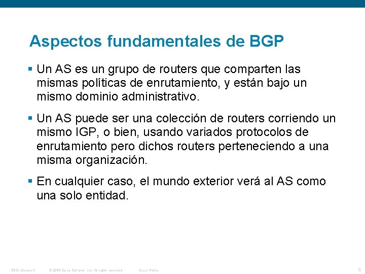 Aspectos fundamentales de BGP Un AS es un grupo de routers que comparten las