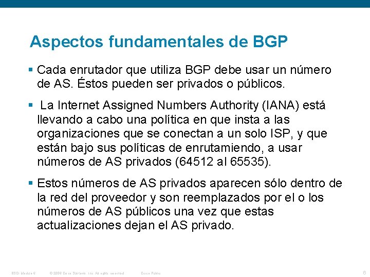 Aspectos fundamentales de BGP Cada enrutador que utiliza BGP debe usar un número de