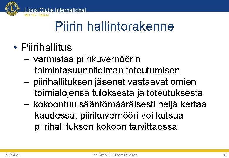 Piirin hallintorakenne • Piirihallitus – varmistaa piirikuvernöörin toimintasuunnitelman toteutumisen – piirihallituksen jäsenet vastaavat omien