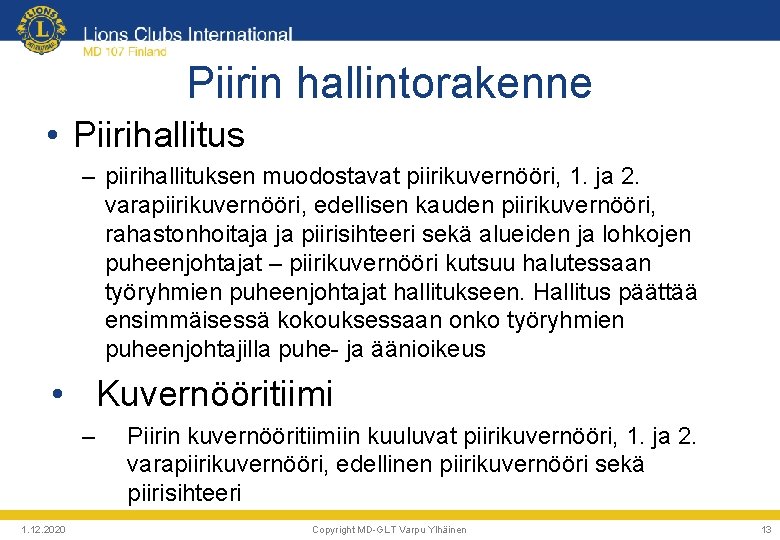 Piirin hallintorakenne • Piirihallitus – piirihallituksen muodostavat piirikuvernööri, 1. ja 2. varapiirikuvernööri, edellisen kauden