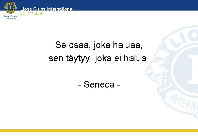 Lions Clubs International MD 107 Finland Se osaa, joka haluaa, sen täytyy, joka ei