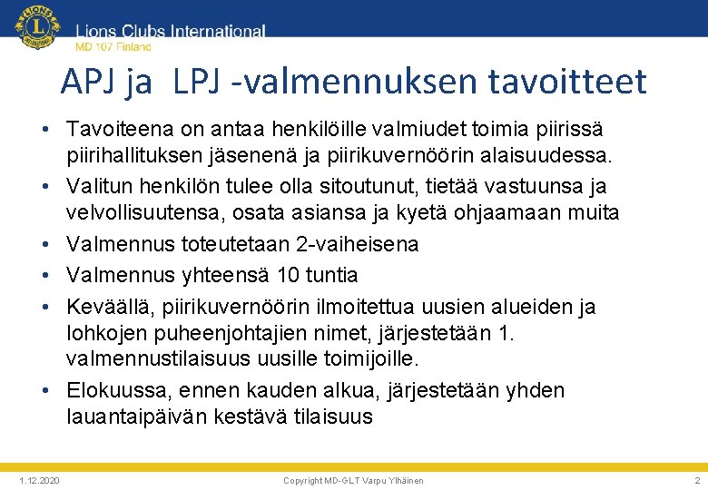 APJ ja LPJ -valmennuksen tavoitteet • Tavoiteena on antaa henkilöille valmiudet toimia piirissä piirihallituksen