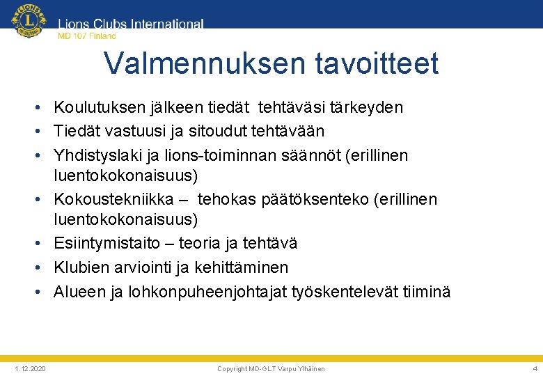 Valmennuksen tavoitteet • Koulutuksen jälkeen tiedät tehtäväsi tärkeyden • Tiedät vastuusi ja sitoudut tehtävään