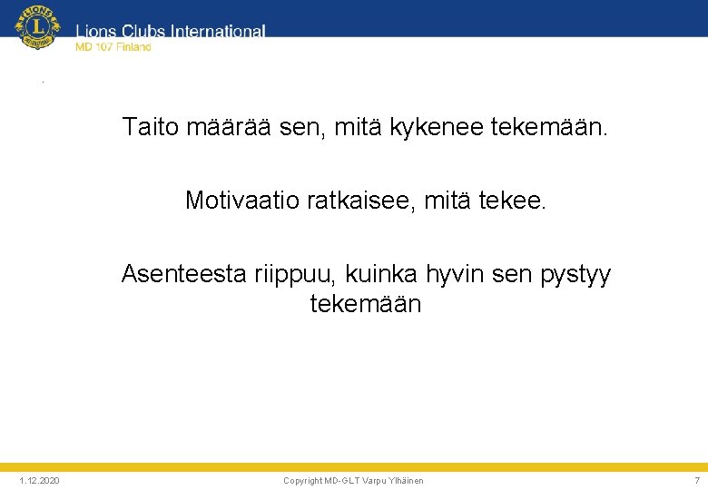 . • Taito määrää sen, mitä kykenee tekemään. • Motivaatio ratkaisee, mitä tekee. •