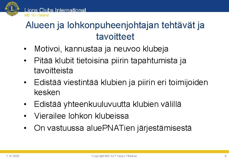 Alueen ja lohkonpuheenjohtajan tehtävät ja tavoitteet • Motivoi, kannustaa ja neuvoo klubeja • Pitää