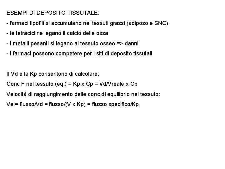 ESEMPI DI DEPOSITO TISSUTALE: - farmaci lipofili si accumulano nei tessuti grassi (adiposo e