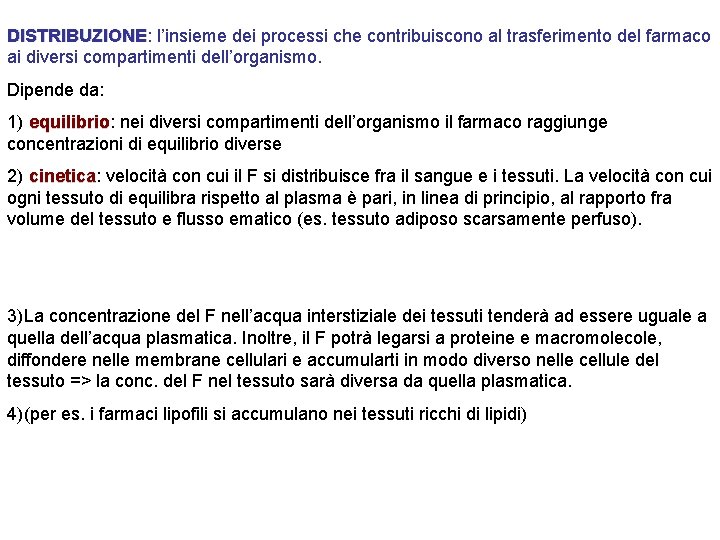 DISTRIBUZIONE: DISTRIBUZIONE l’insieme dei processi che contribuiscono al trasferimento del farmaco ai diversi compartimenti