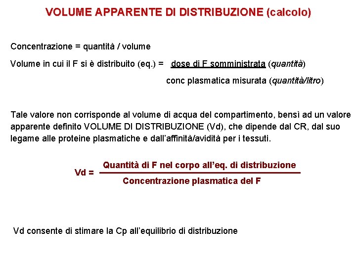 VOLUME APPARENTE DI DISTRIBUZIONE (calcolo) Concentrazione = quantità / volume Volume in cui il