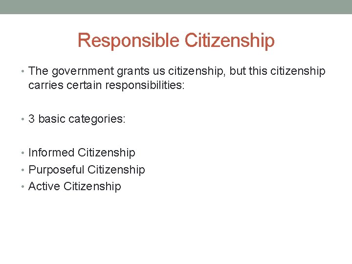 Responsible Citizenship • The government grants us citizenship, but this citizenship carries certain responsibilities: