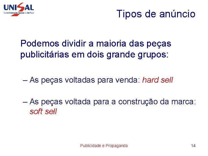 Tipos de anúncio Podemos dividir a maioria das peças publicitárias em dois grande grupos: