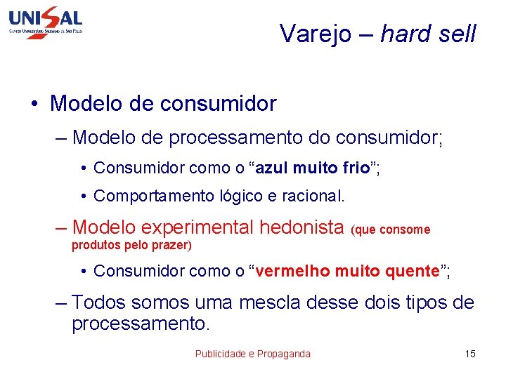 Varejo – hard sell • Modelo de consumidor – Modelo de processamento do consumidor;