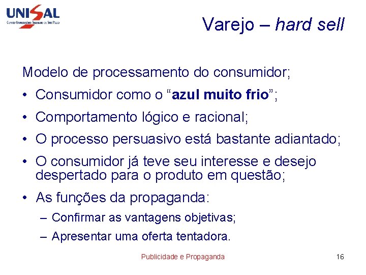 Varejo – hard sell Modelo de processamento do consumidor; • Consumidor como o “azul