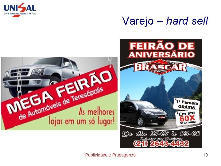 Varejo – hard sell Publicidade e Propaganda 18 