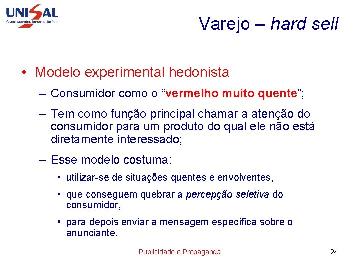 Varejo – hard sell • Modelo experimental hedonista – Consumidor como o “vermelho muito