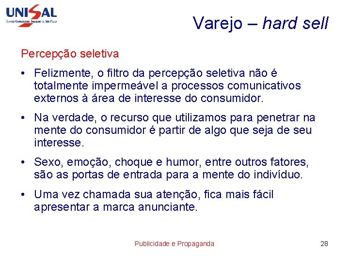 Varejo – hard sell Percepção seletiva • Felizmente, o filtro da percepção seletiva não
