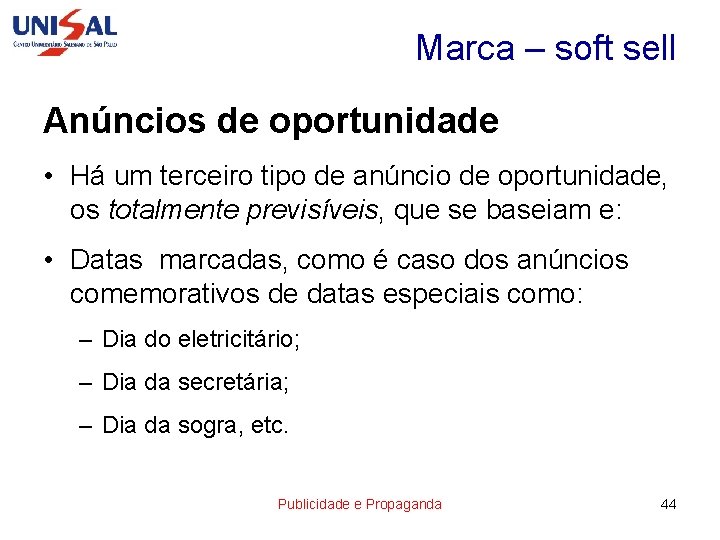 Marca – soft sell Anúncios de oportunidade • Há um terceiro tipo de anúncio