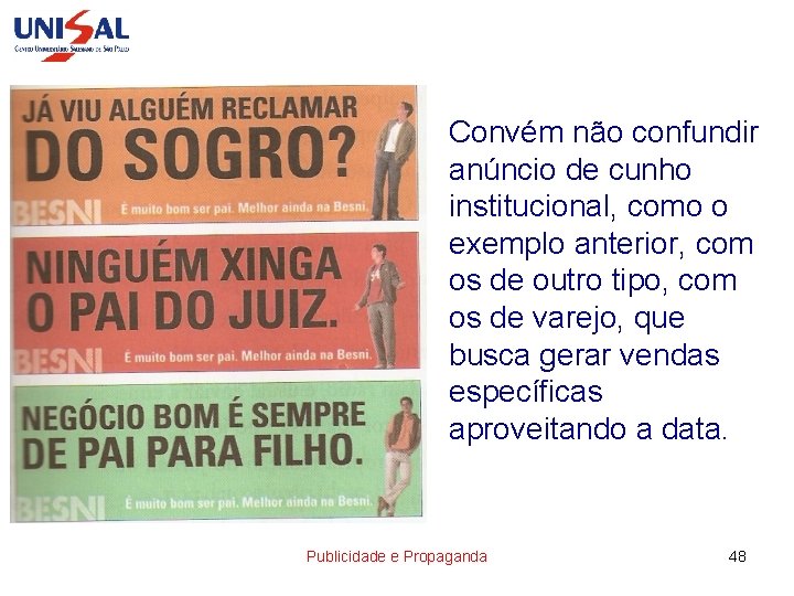 Convém não confundir anúncio de cunho institucional, como o exemplo anterior, com os de