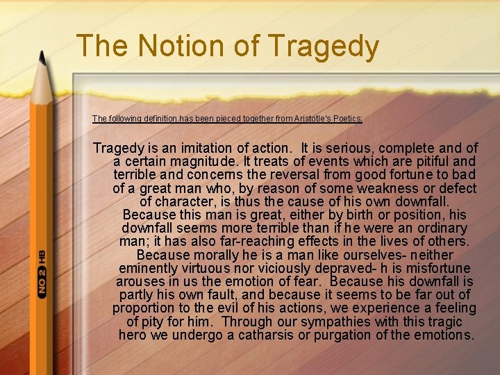 The Notion of Tragedy The following definition has been pieced together from Aristotle’s Poetics: