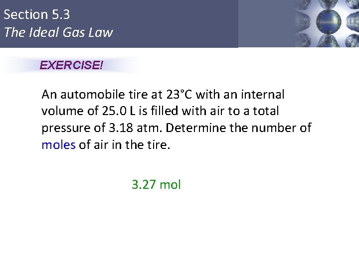 Section 5. 3 The Ideal Gas Law EXERCISE! An automobile tire at 23°C with