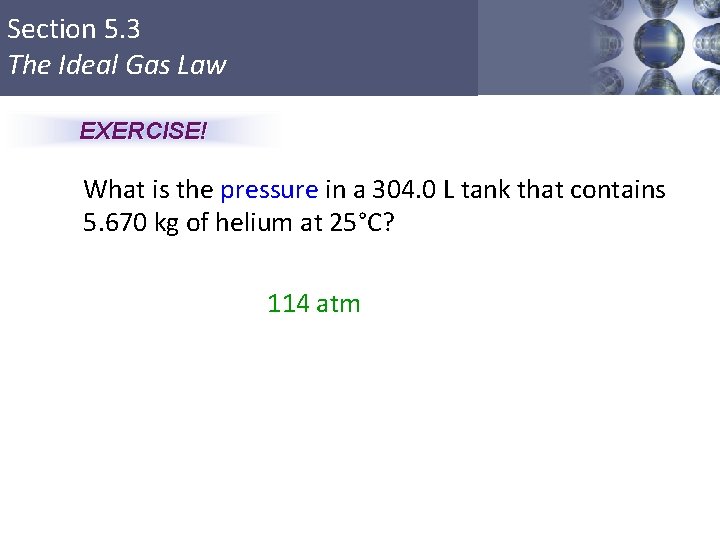 Section 5. 3 The Ideal Gas Law EXERCISE! What is the pressure in a