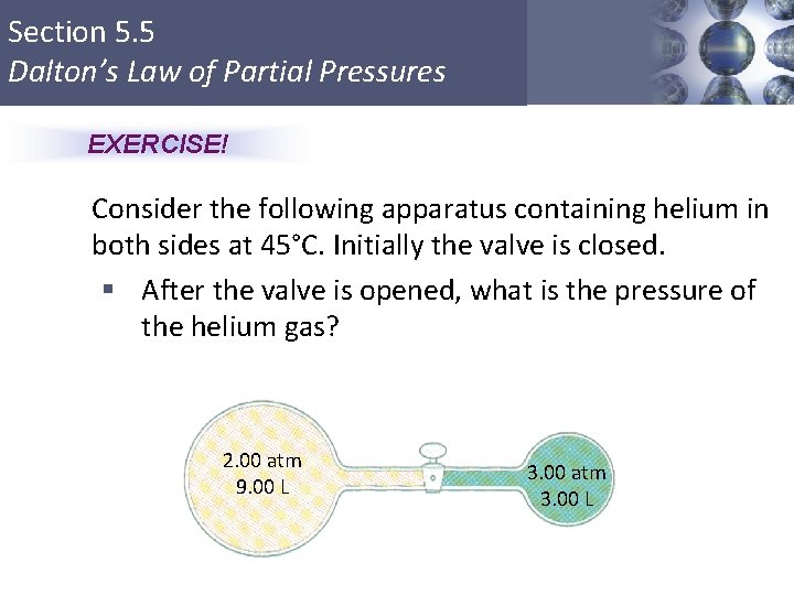 Section 5. 5 Dalton’s Law of Partial Pressures EXERCISE! Consider the following apparatus containing