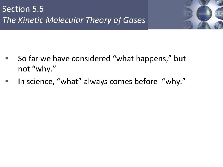 Section 5. 6 The Kinetic Molecular Theory of Gases § § So far we