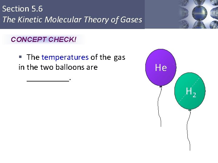 Section 5. 6 The Kinetic Molecular Theory of Gases CONCEPT CHECK! § The temperatures