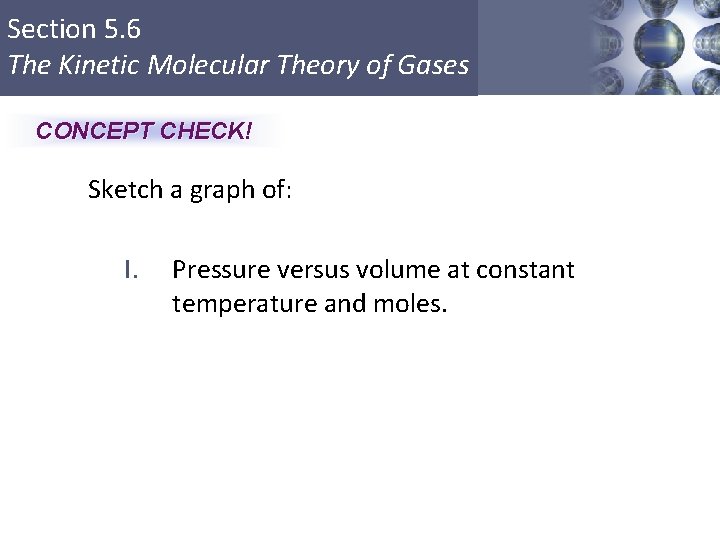Section 5. 6 The Kinetic Molecular Theory of Gases CONCEPT CHECK! Sketch a graph