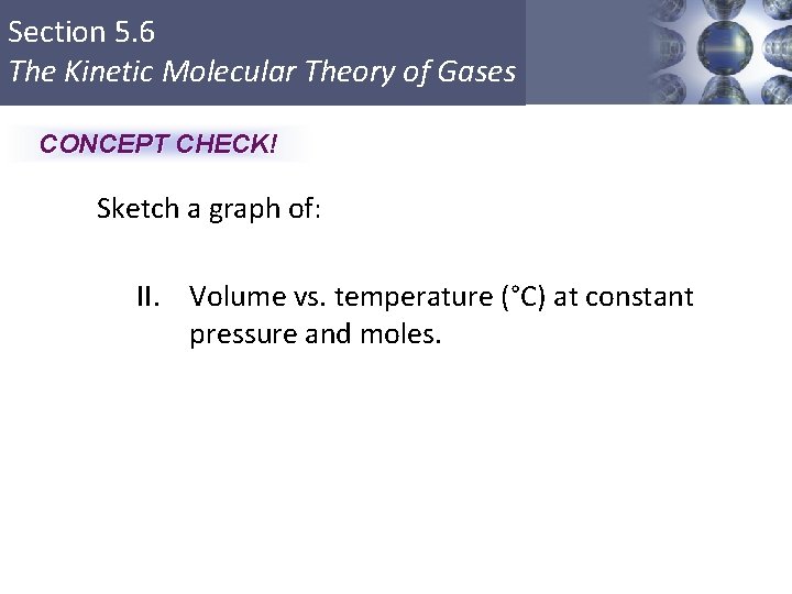 Section 5. 6 The Kinetic Molecular Theory of Gases CONCEPT CHECK! Sketch a graph