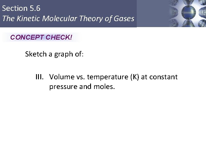 Section 5. 6 The Kinetic Molecular Theory of Gases CONCEPT CHECK! Sketch a graph