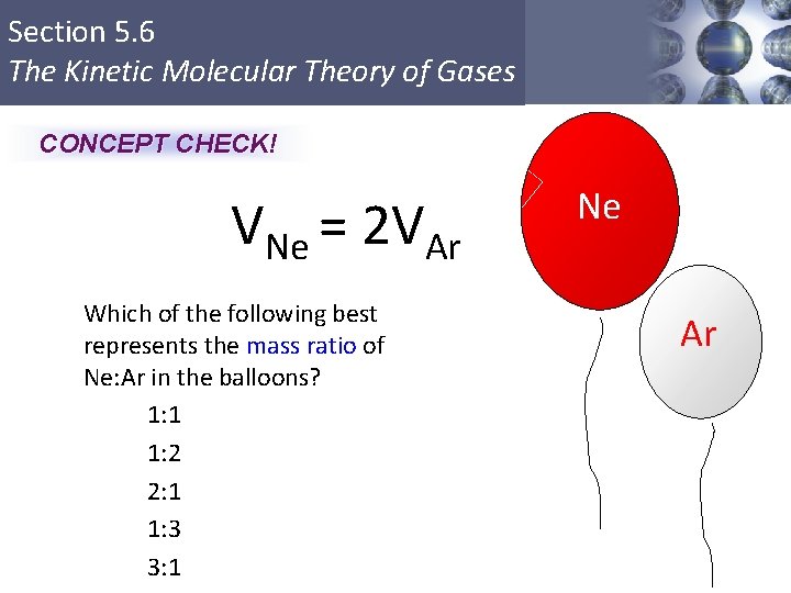 Section 5. 6 The Kinetic Molecular Theory of Gases CONCEPT CHECK! VNe = 2