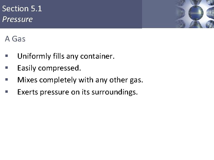 Section 5. 1 Pressure A Gas § § Uniformly fills any container. Easily compressed.