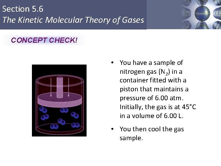 Section 5. 6 The Kinetic Molecular Theory of Gases CONCEPT CHECK! • You have