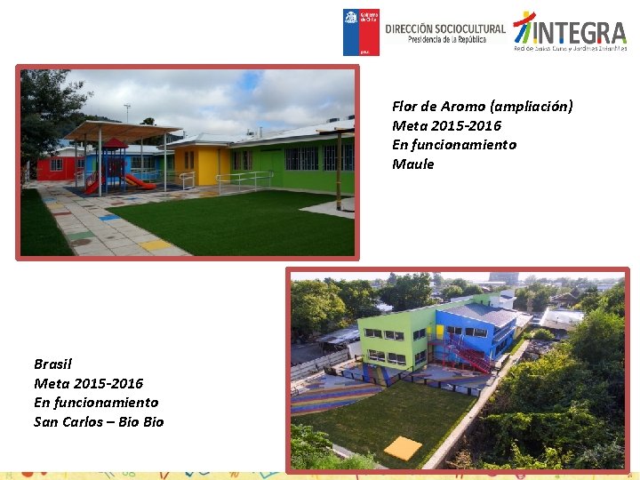 Flor de Aromo (ampliación) Meta 2015 -2016 En funcionamiento Maule Brasil Meta 2015 -2016