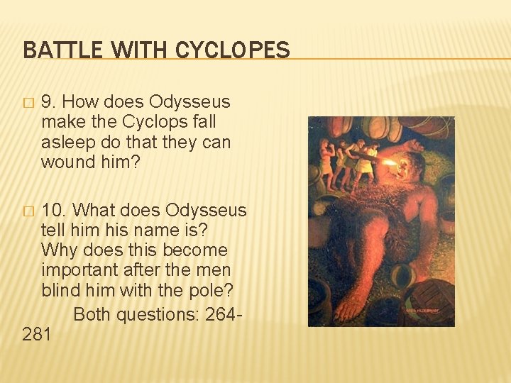 BATTLE WITH CYCLOPES � 9. How does Odysseus make the Cyclops fall asleep do