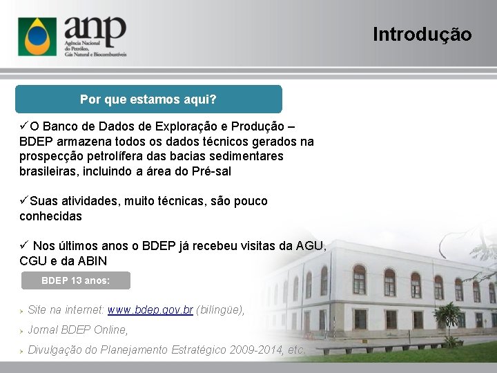 Introdução Por que estamos aqui? üO Banco de Dados de Exploração e Produção –