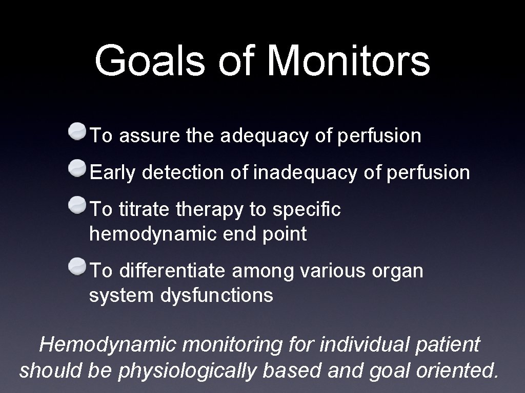 Goals of Monitors To assure the adequacy of perfusion Early detection of inadequacy of