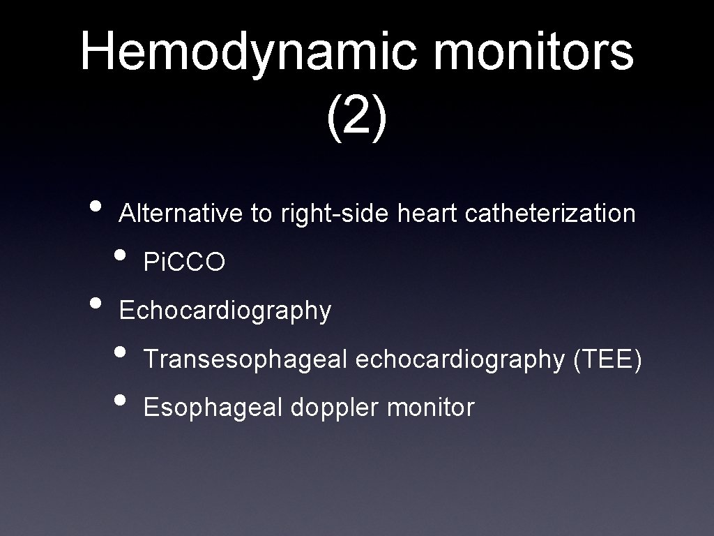 Hemodynamic monitors (2) • • Alternative to right-side heart catheterization • Pi. CCO Echocardiography