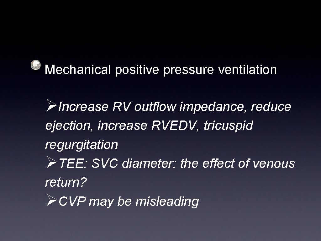 Mechanical positive pressure ventilation ØIncrease RV outflow impedance, reduce ejection, increase RVEDV, tricuspid regurgitation